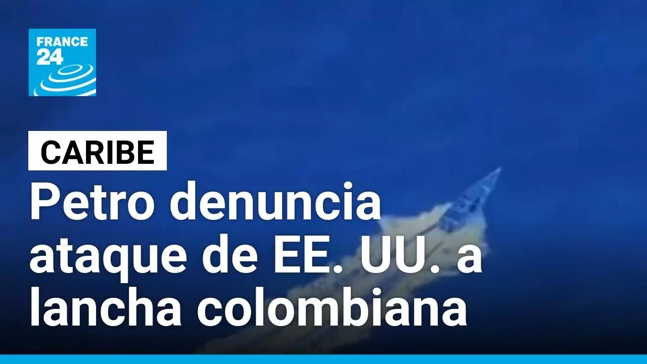 Petro denuncia que EE. UU. bombardeó una lancha colombiana • FRANCE 24 Español