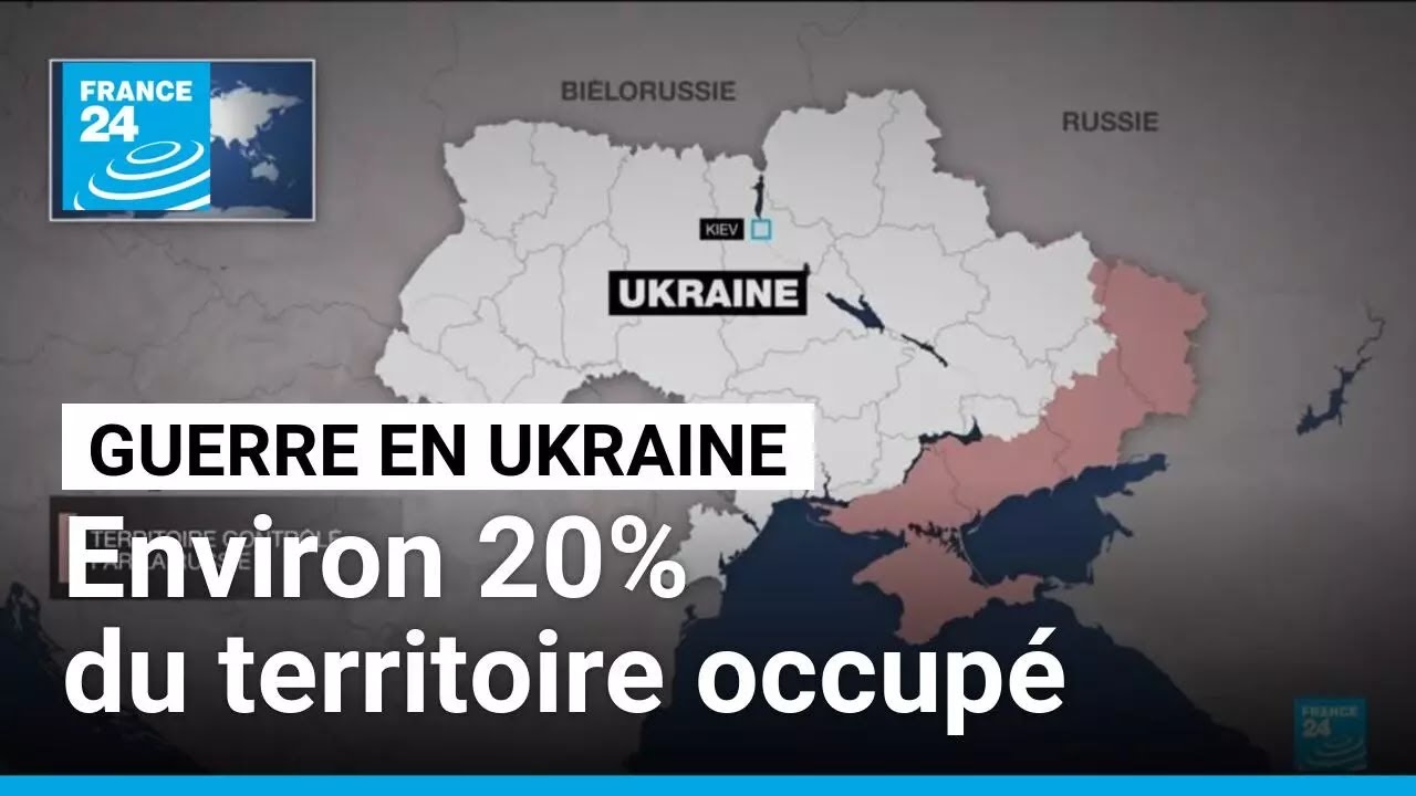 Guerre en Ukraine : la Russie occupe environ 20% du territoire • FRANCE 24