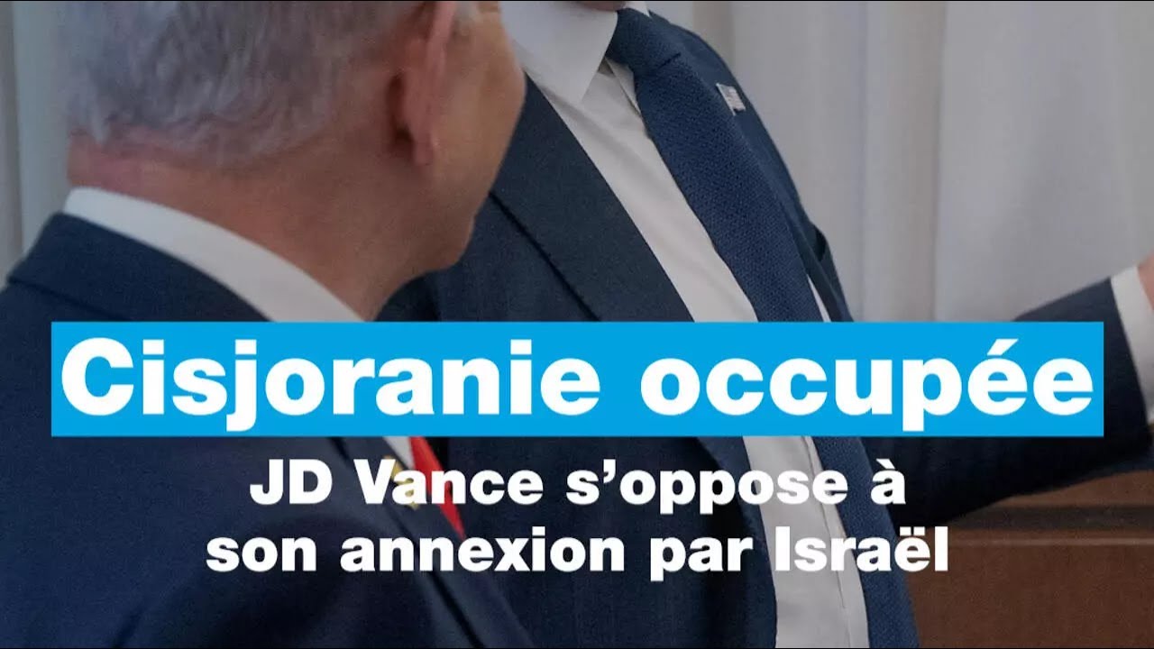 Cisjordanie occupée: JD Vance s'oppose à son annexion par Israël • FRANCE 24