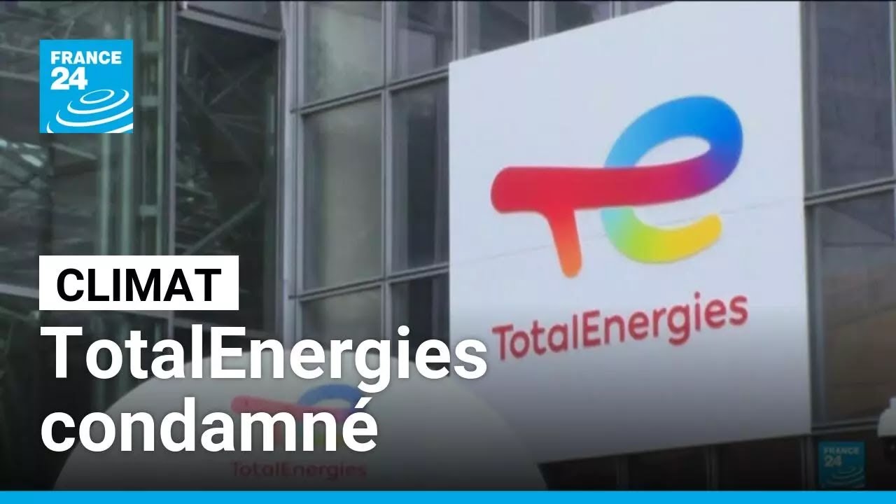 Climat : TotalEnergies condamné pour ses "pratiques commerciales trompeuses" • FRANCE 24