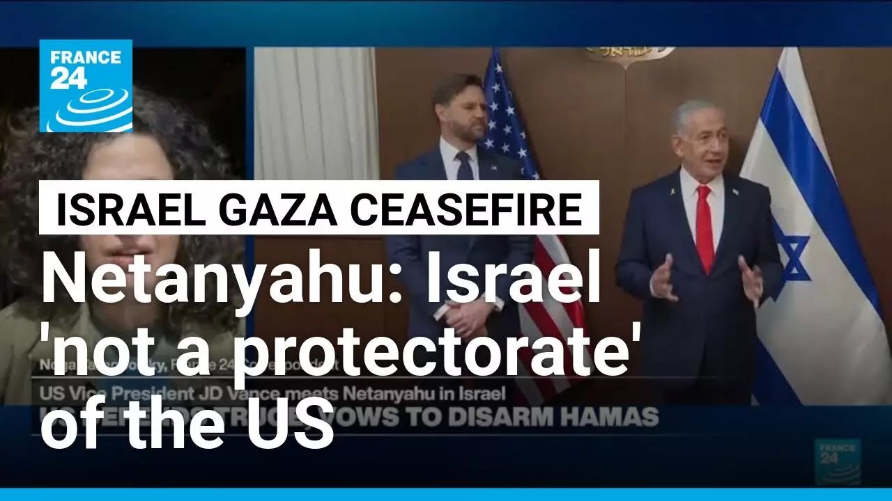 Israel 'not a protectorate' of the US, Netanyahu says ahead of meeting with Vance • FRANCE 24