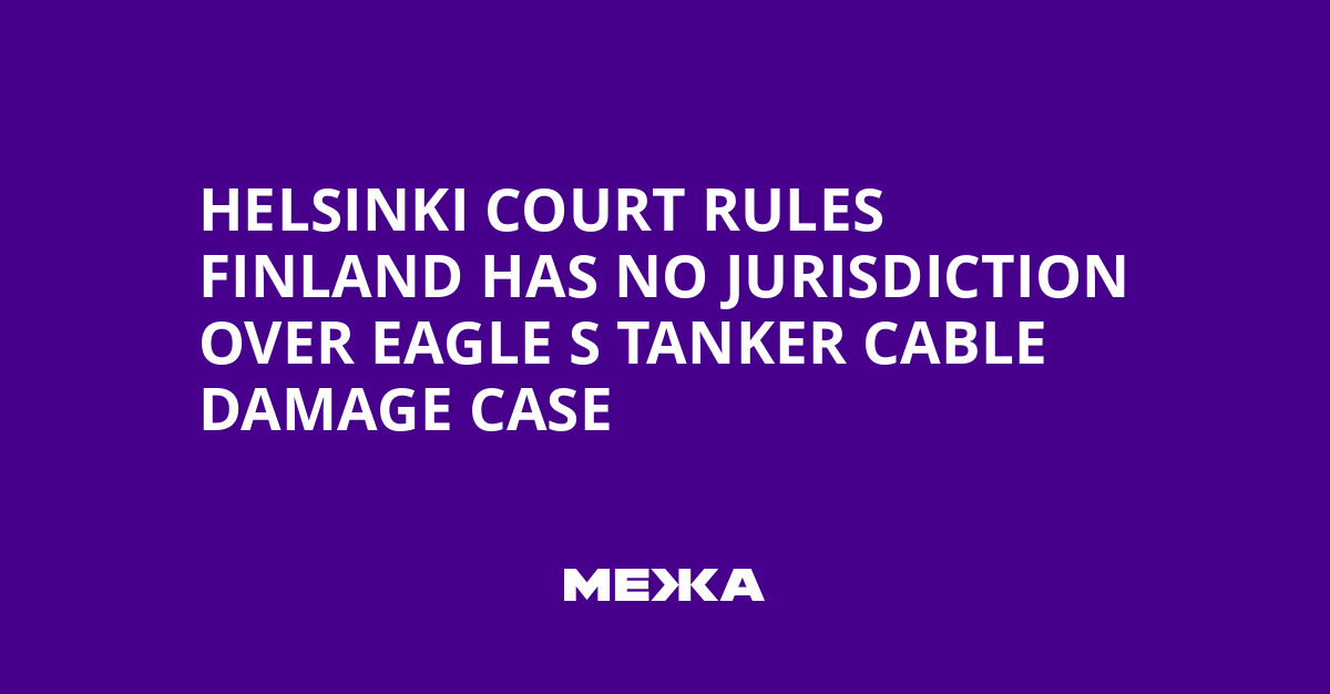 Helsinki Court Rules Finland Has No Jurisdiction Over Eagle S Tanker Cable Damage Case | Ukraine news