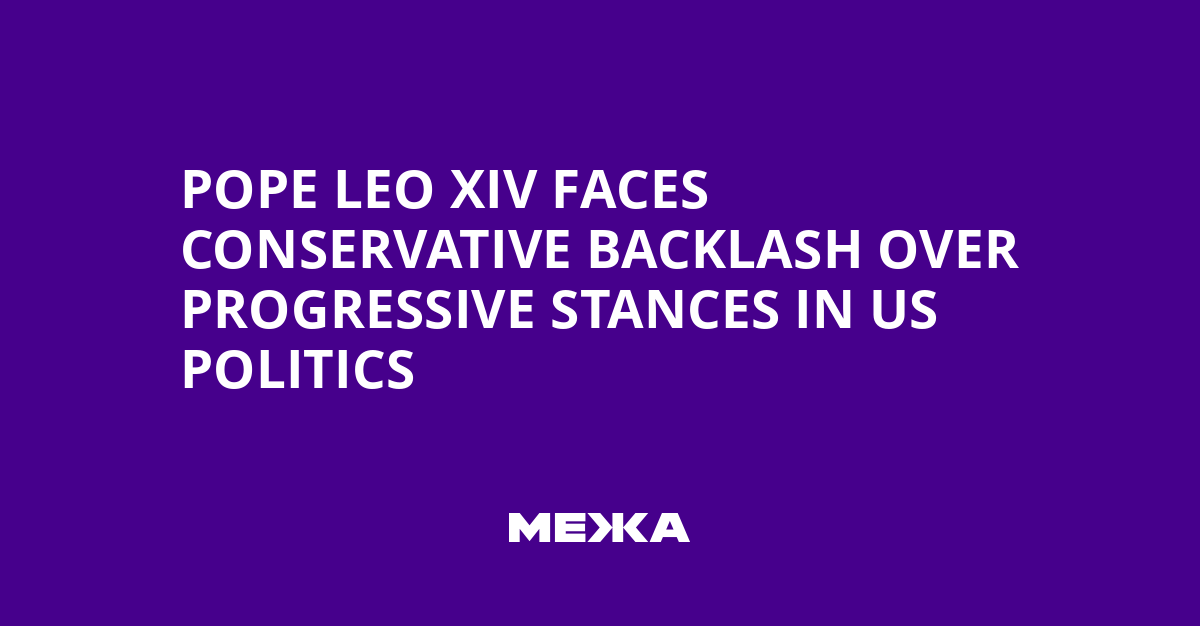 Pope Leo XIV Faces Conservative Backlash Over Progressive Stances in US Politics | Ukraine news