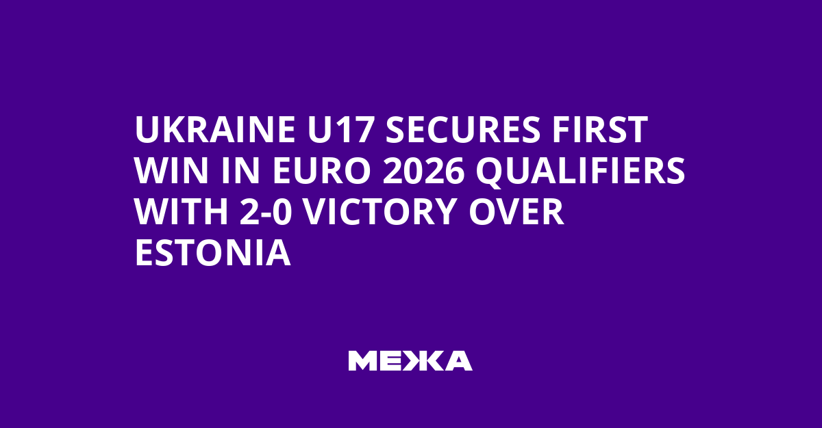 Ukraine U17 Secures First Win in Euro 2026 Qualifiers with 2-0 Victory Over Estonia | Ukraine news
