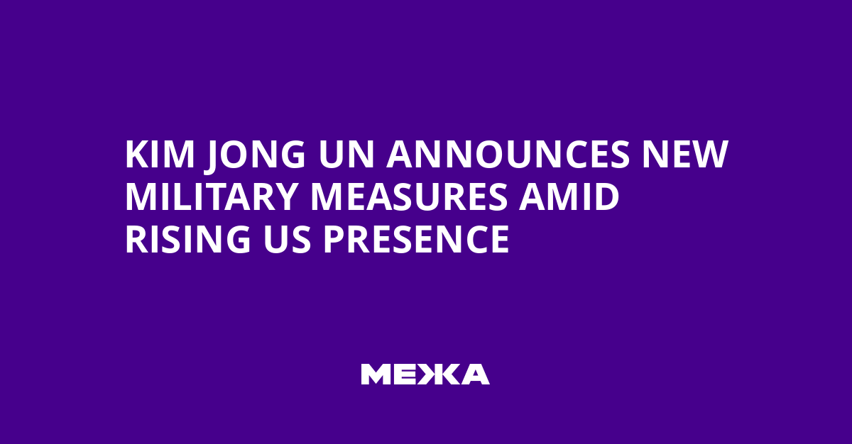 Kim Jong Un Announces New Military Measures Amid Rising US Presence | Ukraine news