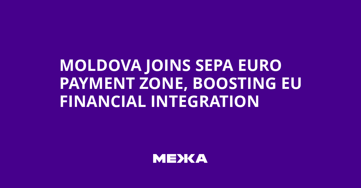 Moldova Joins SEPA Euro Payment Zone, Boosting EU Financial Integration