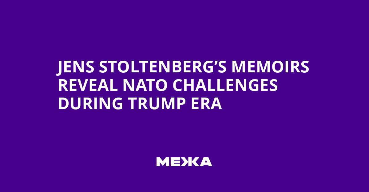 Jens Stoltenberg’s Memoirs Reveal NATO Challenges During Trump Era | Ukraine news