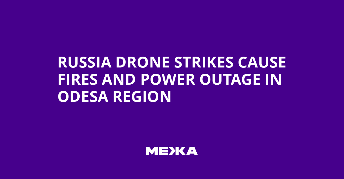 Russia Drone Strikes Cause Fires and Power Outage in Odesa Region | Ukraine news