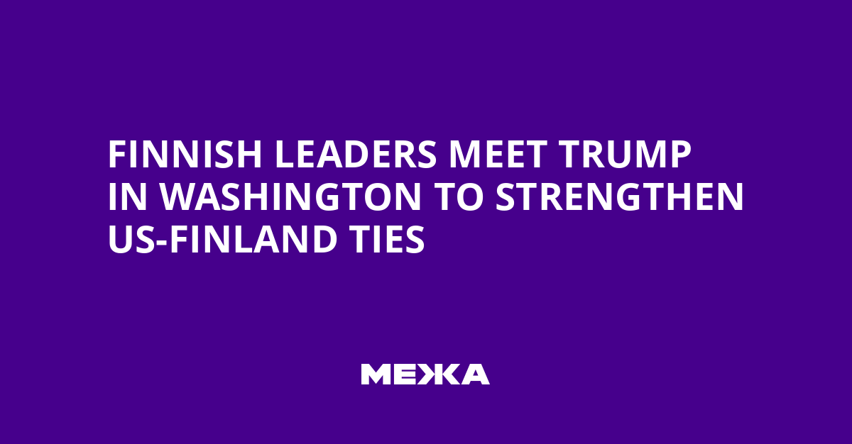 Finnish Leaders Meet Trump in Washington to Strengthen US-Finland Ties | Ukraine news