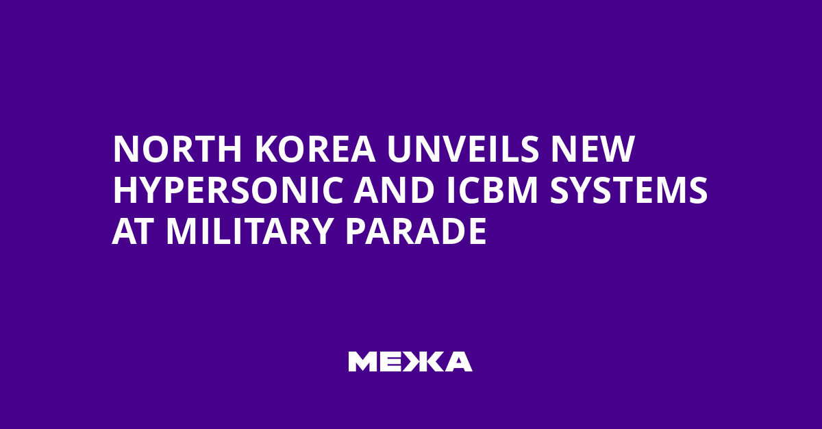 North Korea Unveils New Hypersonic and ICBM Systems at Military Parade | Ukraine news