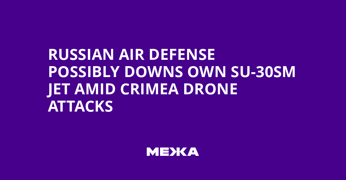 Russian Air Defense Possibly Downs Own Su-30SM Jet Amid Crimea Drone Attacks | Ukraine news