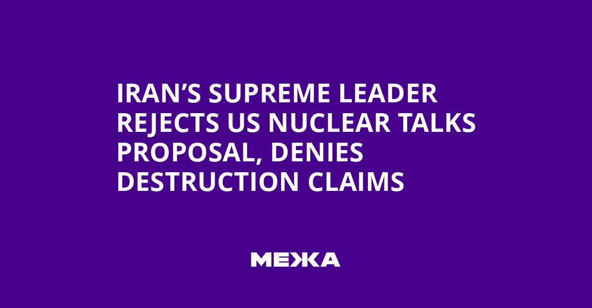 Iran’s Supreme Leader Rejects US Nuclear Talks Proposal, Denies Destruction Claims | Ukraine news