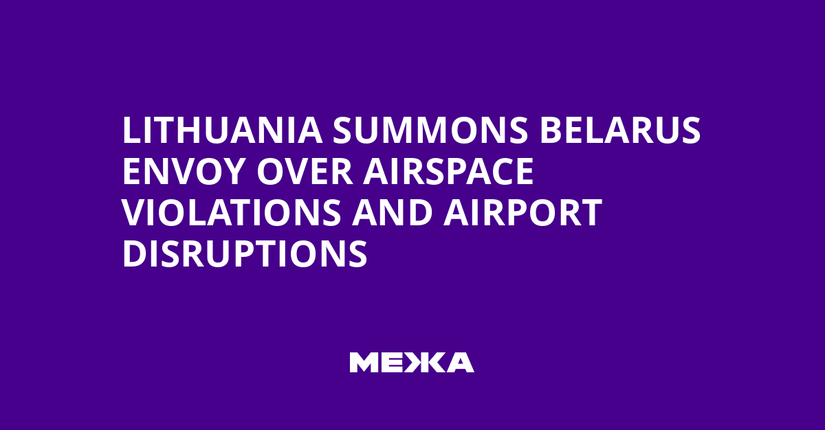 Lithuania Summons Belarus Envoy Over Airspace Violations and Airport Disruptions