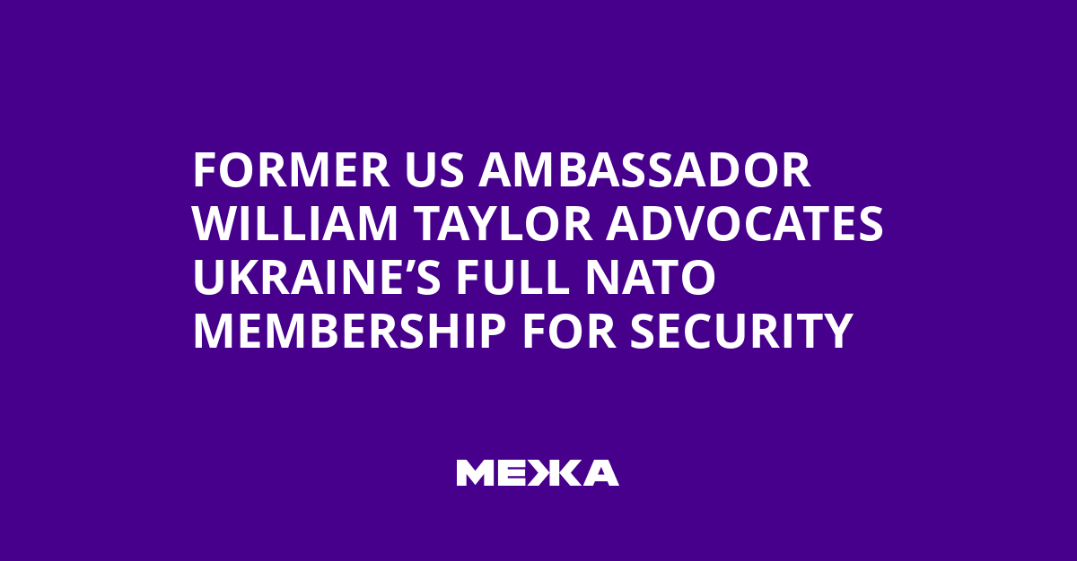 Former US Ambassador William Taylor Advocates Ukraine’s Full NATO Membership for Security | Ukraine news