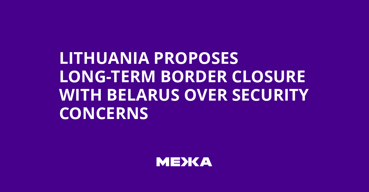 Lithuania Proposes Long-Term Border Closure with Belarus Over Security Concerns | Ukraine news