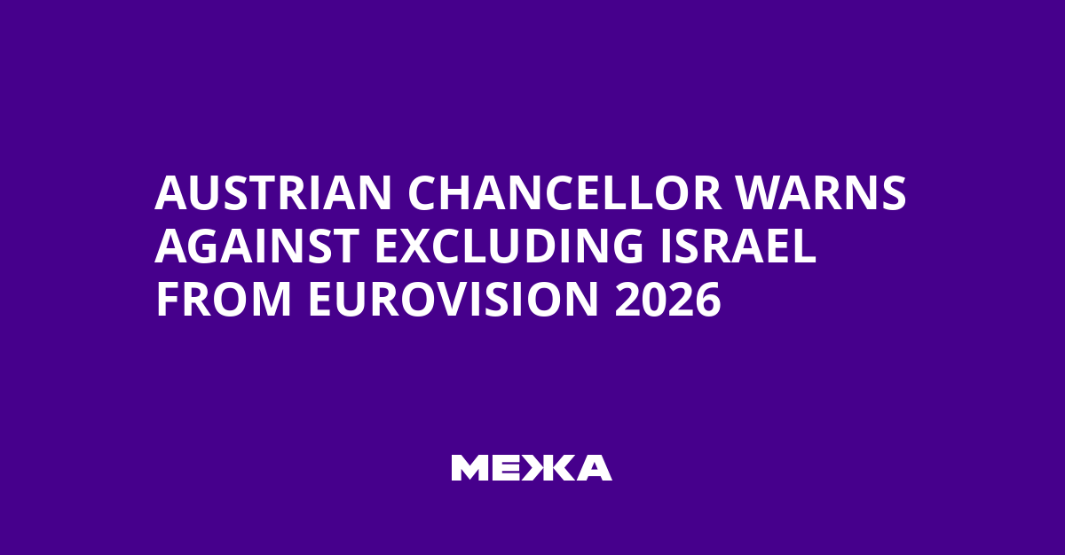 Austrian Chancellor Warns Against Excluding Israel from Eurovision 2026 | Ukraine news