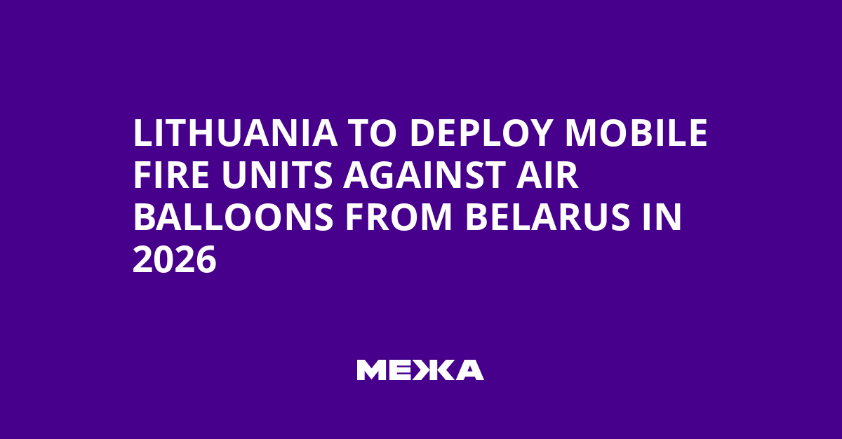 Lithuania to Deploy Mobile Fire Units Against Air Balloons from Belarus in 2026