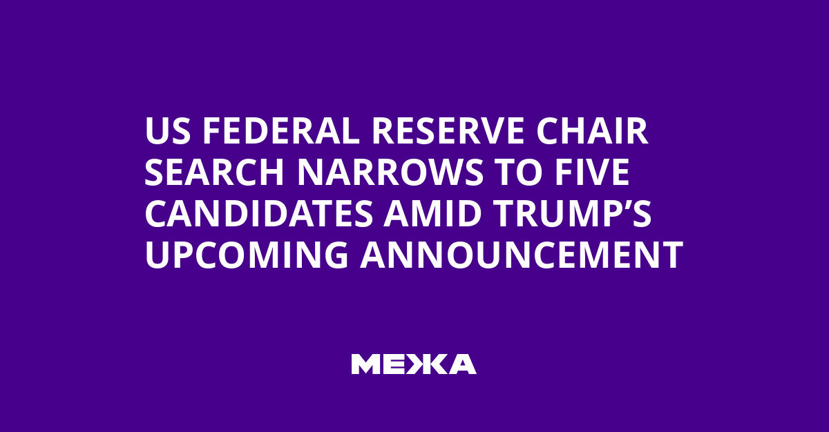 US Federal Reserve Chair Search Narrows to Five Candidates Amid Trump’s Upcoming Announcement | Ukraine news