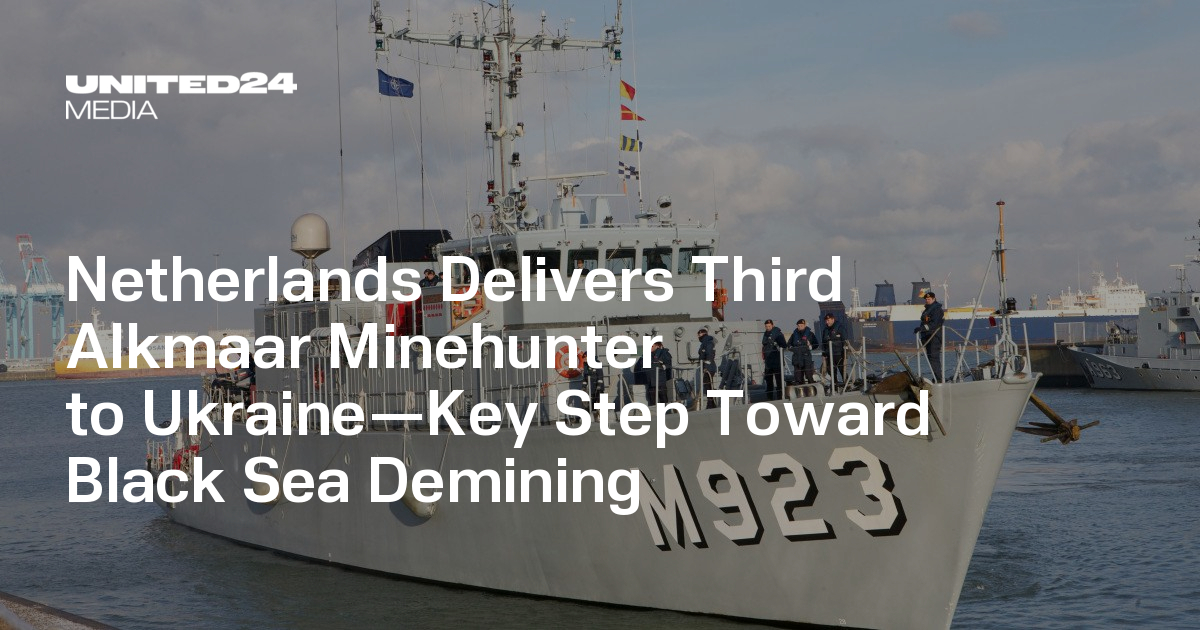 Netherlands Delivers Third Alkmaar Minehunter to Ukraine—Key Step Toward Black Sea Demining — UNITED24 Media