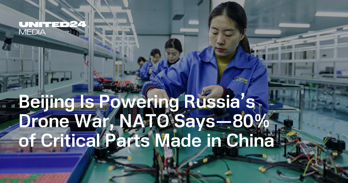 Beijing Is Powering Russia’s Drone War, NATO Says—80% of Critical Parts Made in China — UNITED24 Media