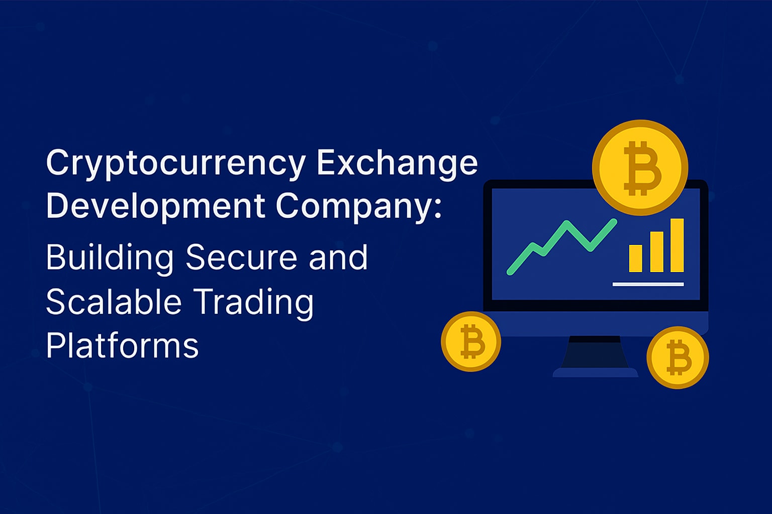 Cryptocurrency Exchange Development Company: Building Secure and Scalable Trading Platforms