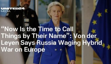 “Now Is the Time to Call Things by Their Name”: Von der Leyen Says Russia Waging Hybrid War on Europe