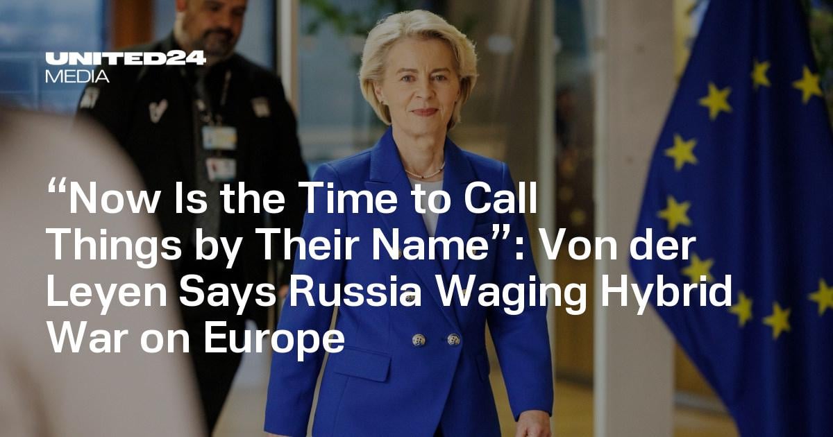 “Now Is the Time to Call Things by Their Name”: Von der Leyen Says Russia Waging Hybrid War on Europe