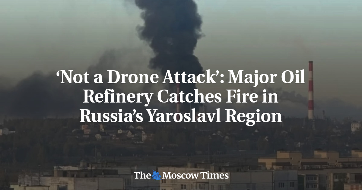 ‘Not a Drone Attack’: Major Oil Refinery Catches Fire in Russia’s Yaroslavl Region