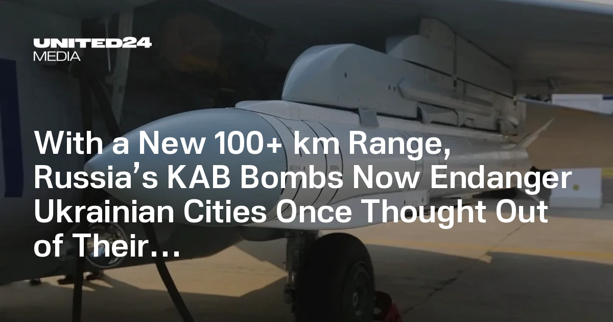 With a New 100+ km Range, Russia’s KAB Bombs Now Endanger Ukrainian Cities Once Thought Out of Their Reach — UNITED24 Media