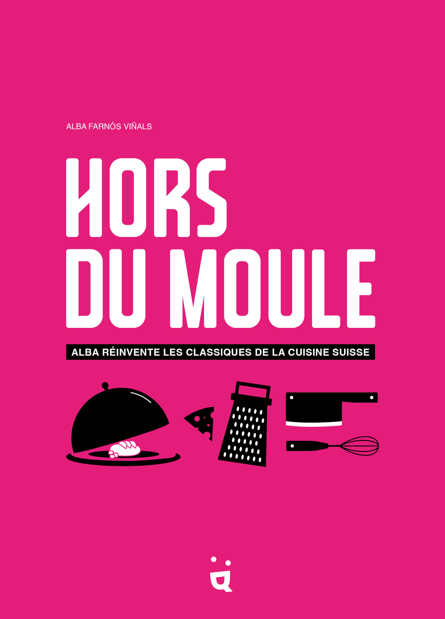 Couverture rose d’un livre intitulé ’Hors du Moule’. Inclut des illustrations culinaires et mentionne ’Alba réinvente les classiques de la cuisine suisse’. Couverture rose d’un livre intitulé ’Hors du Moule’. Inclut des illustrations culinaires et mentionne ’Alba réinvente les classiques de la cuisine suisse’.
