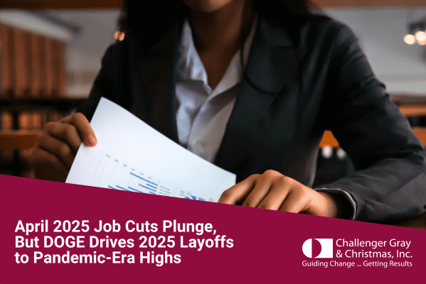 April 2025 Job Cuts Plunge, But DOGE Drives 2025 Layoffs to Pandemic-Era Highs | Challenger, Gray & Christmas, Inc.