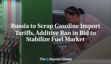 Russia to Scrap Gasoline Import Tariffs, Additive Ban in Bid to Stabilize Fuel Market - The Moscow Times