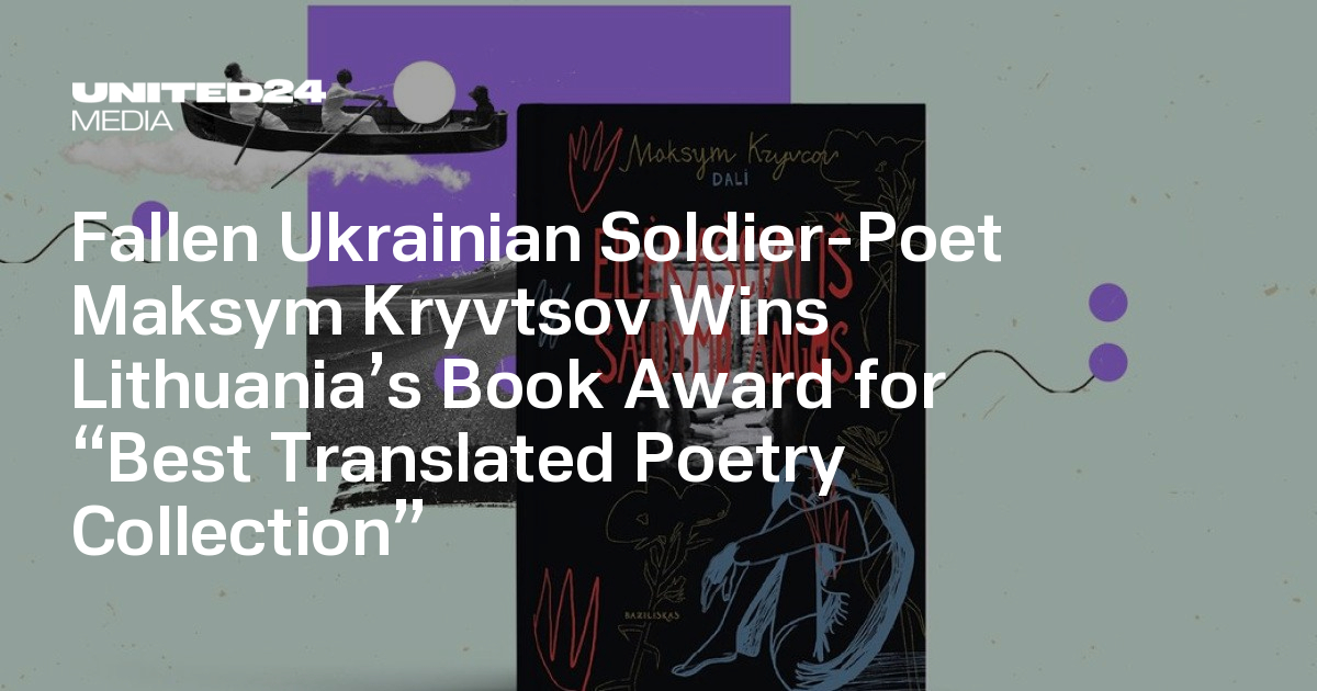 Fallen Ukrainian Soldier-Poet Maksym Kryvtsov Wins Lithuania’s Book Award for “Best Translated Poetry Collection” — UNITED24 Media