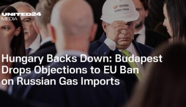 Hungary Backs Down: Budapest Drops Objections to EU Ban on Russian Gas Imports