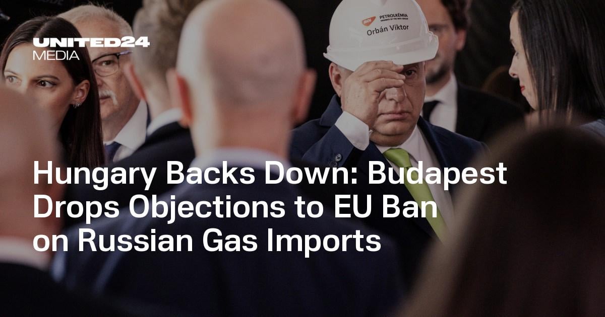 Hungary Backs Down: Budapest Drops Objections to EU Ban on Russian Gas Imports