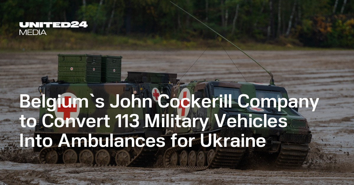Belgium`s John Cockerill Company to Convert 113 Military Vehicles Into Ambulances for Ukraine — UNITED24 Media