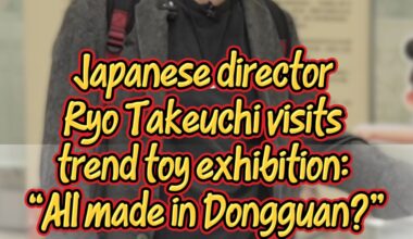​Japanese director Ryo Takeuchi visits trendtoy exhibition: "All made in Dongguan?"