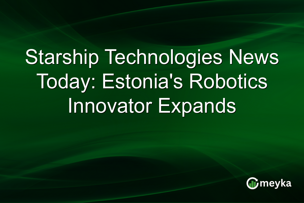 Starship Technologies News Today: Estonia's Robotics Innovator Expands