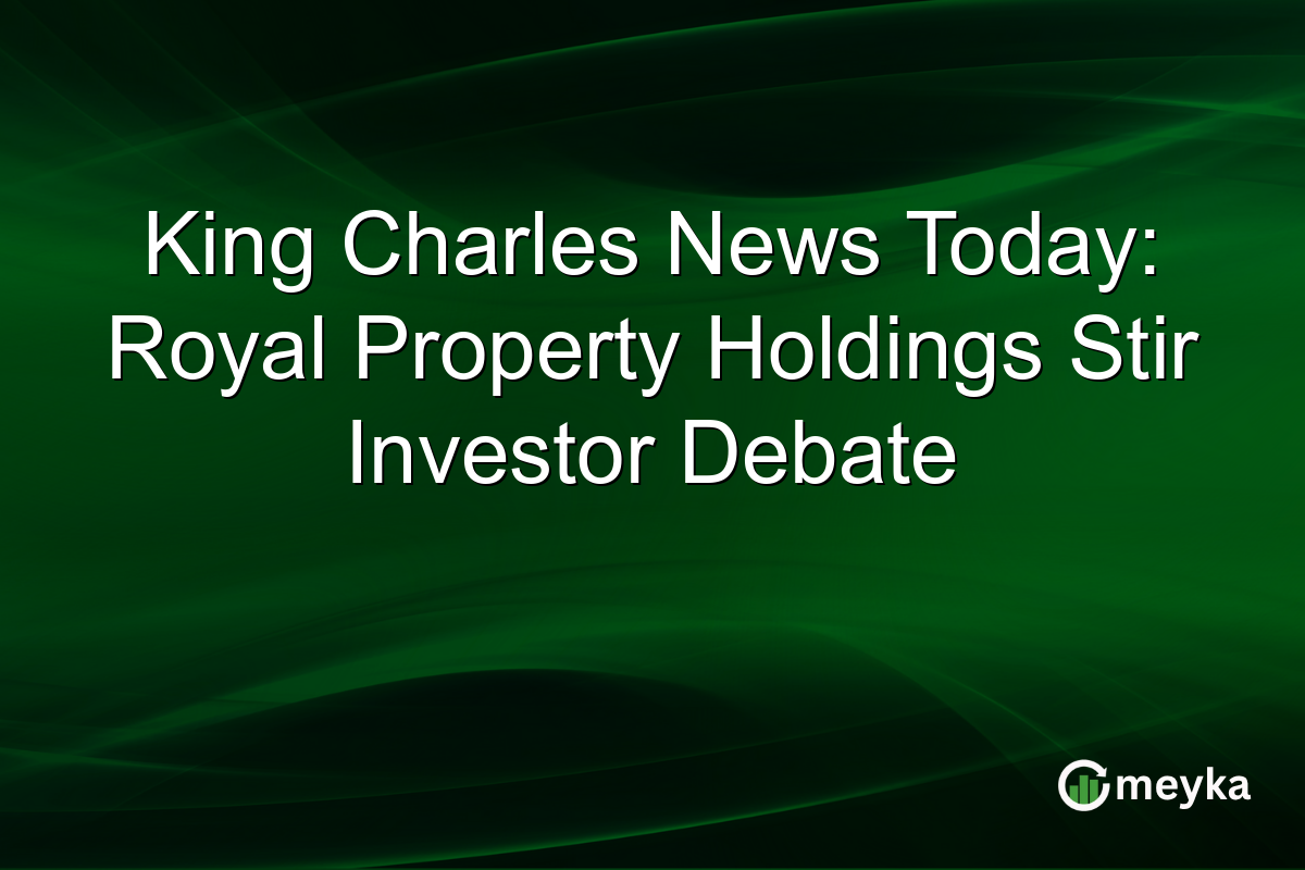 King Charles News Today: Royal Property Holdings Stir Investor Debate