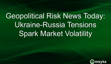 Geopolitical Risk News Today: Ukraine-Russia Tensions Spark Market Volatility