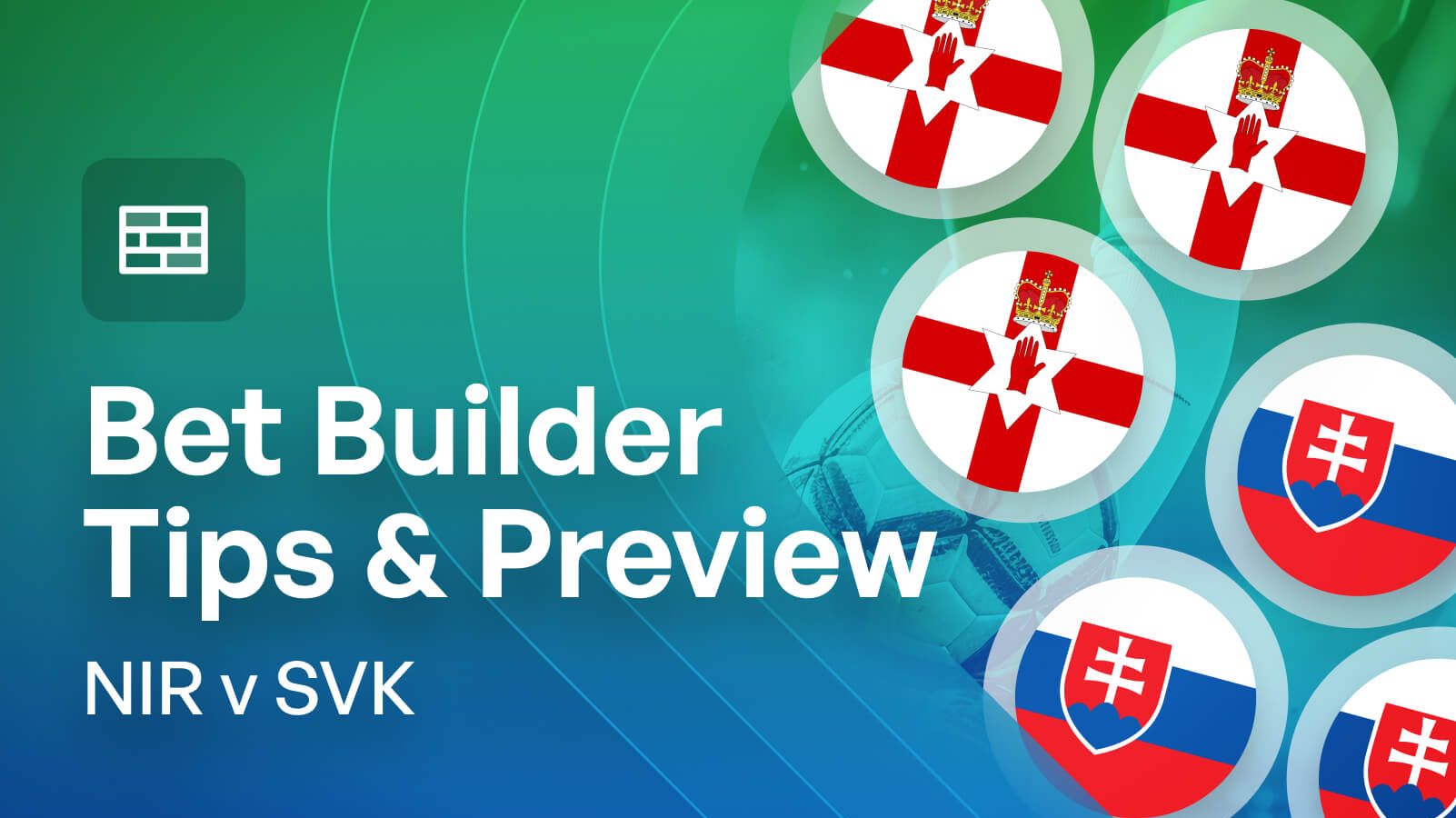 Northern Ireland v Slovakia Bet Builder Tips & Match Preview