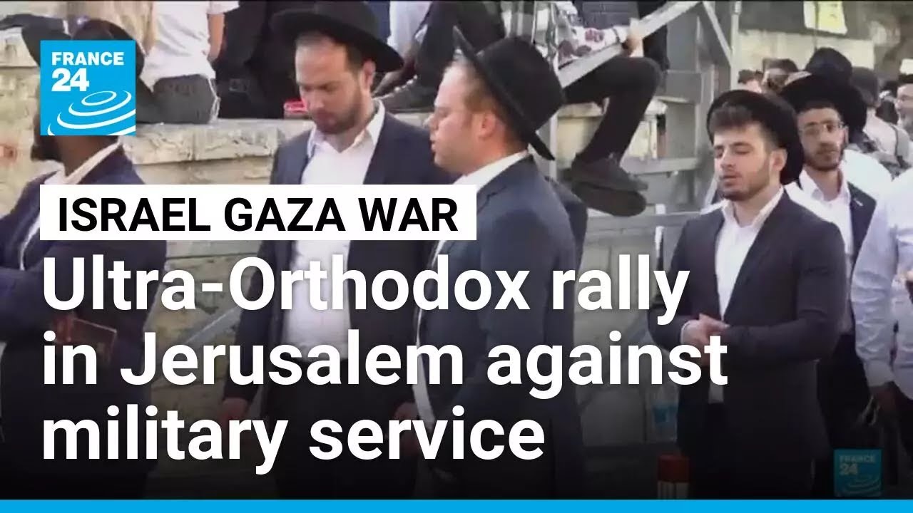'Better to go to prison': Israeli ultra-Orthodox rally against army service • FRANCE 24 English