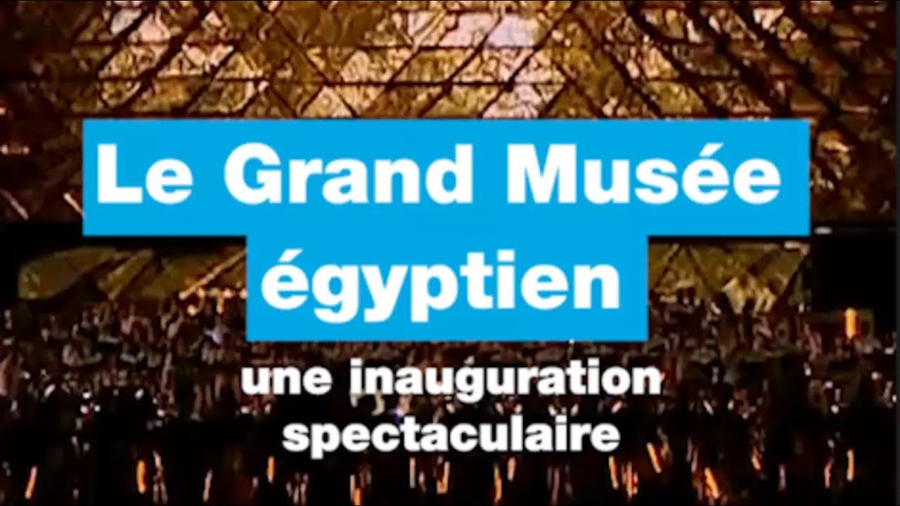 Spectacle pharaonique au Caire pour l'inauguration du Grand musée égyptien • FRANCE 24