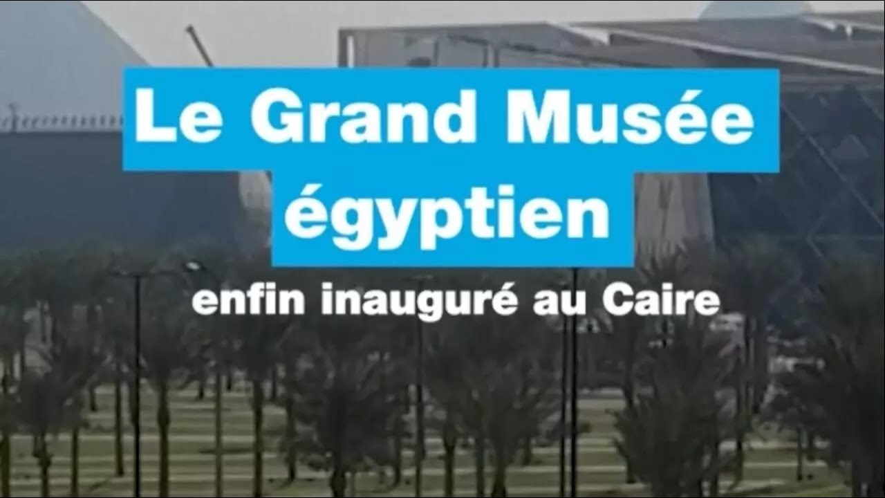 Le Grand Musée égyptien enfin inauguré au Caire • FRANCE 24