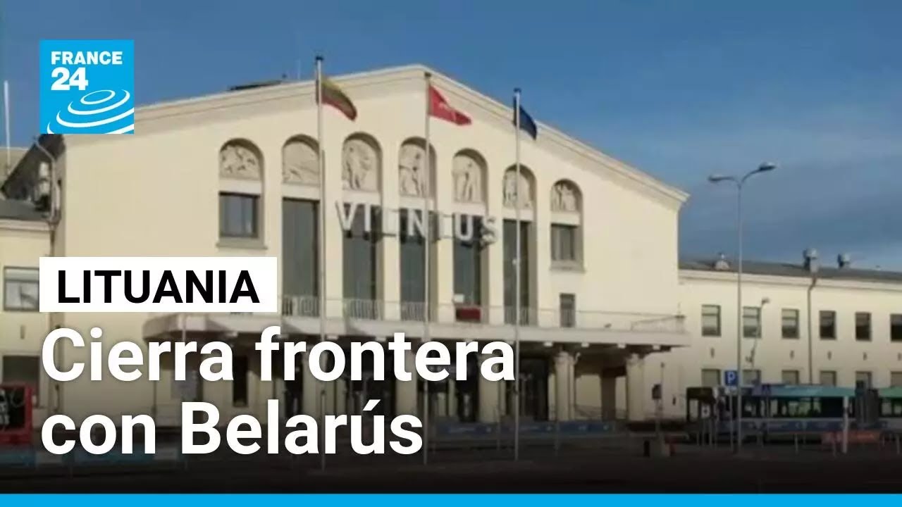 Lituania cierra frontera con Belarús en medio de crecientes tensiones • FRANCE 24 Español