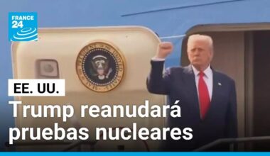 Trump anuncia regreso de pruebas nucleares en Estados Unidos • FRANCE 24 Español