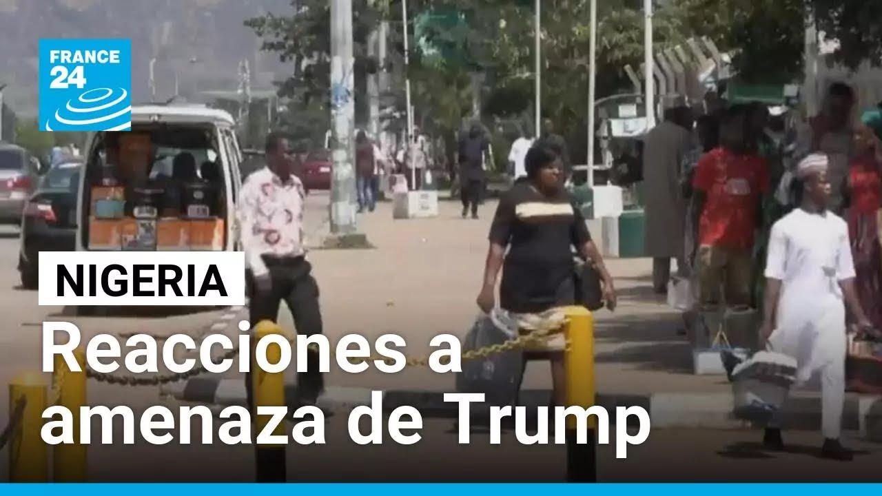 Nigeria reacciona a amenaza de Trump de intervenir por "asesinatos de cristianos" • FRANCE 24