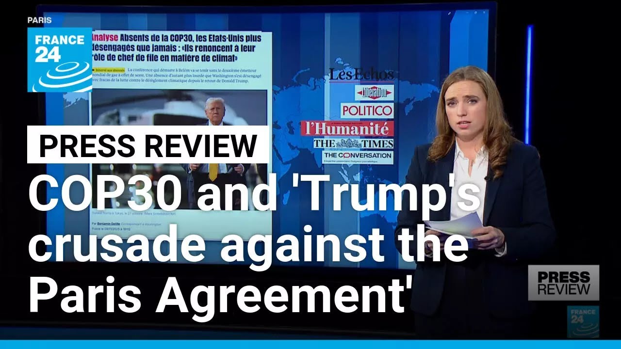 Papers on COP30 summit and 'Trump's crusade against the Paris Agreement' • FRANCE 24 English