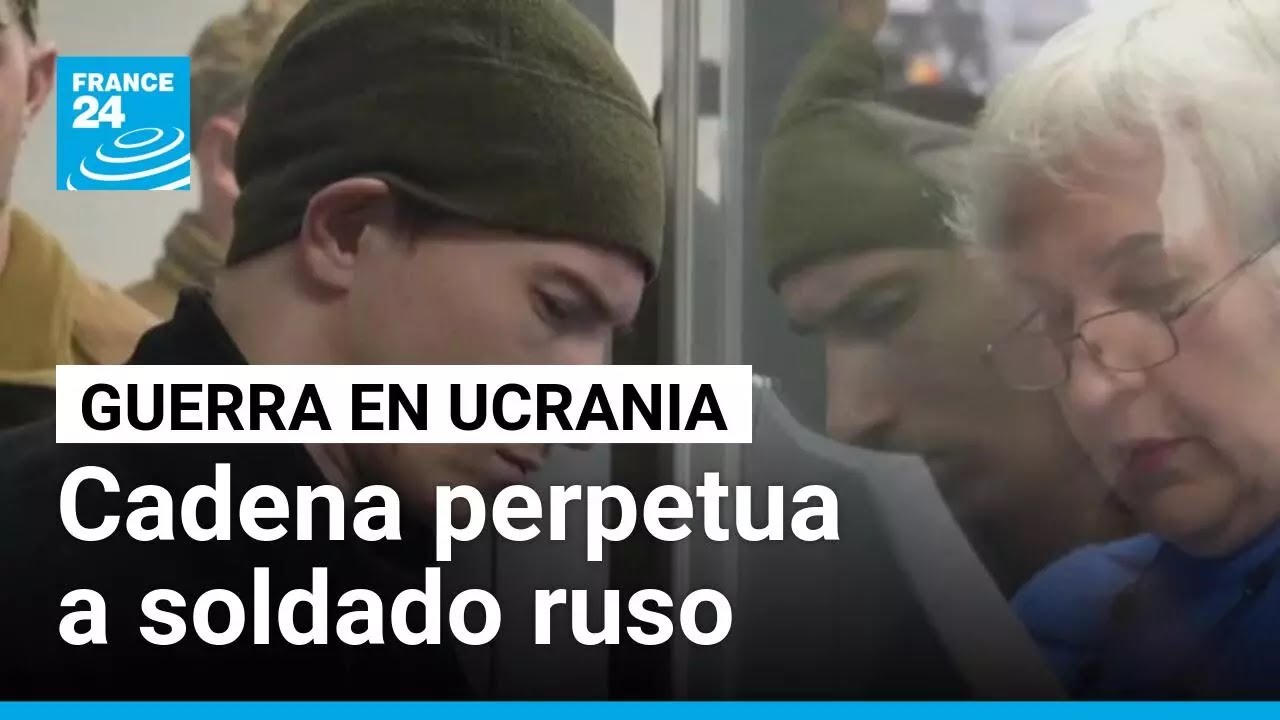 Ucrania condena a cadena perpetua a soldado ruso