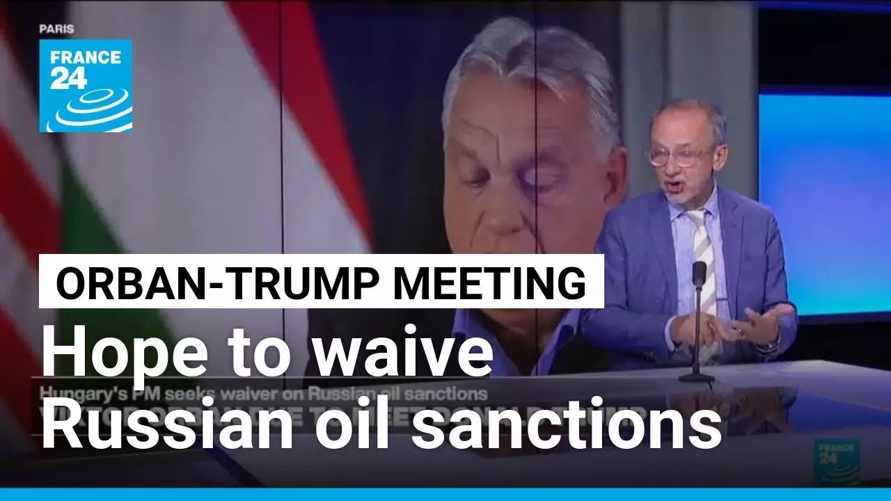 Hungarian leader visits White House to seek waiver on Russian oil sanctions • FRANCE 24 English